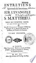 Entretiens spirituels et intérieurs sur l'Évangile de S. Matthieu...par M. Godefroy Hermant