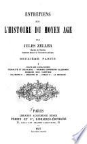 Entretiens sur l'histoire du moyen âge: 2. ptie., I. Chute des Carolingiens. Féodalité et chevalerie. Premiers empereurs allemands. Premiers rois capétiens. Sylvestre II. Grégoire VII. Urbain II. La croisade. 1887