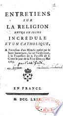 Entretiens sur la religion entre un jeune incrédule et un catholique, a l'occasion d'un miracle opéré par le Saint Sacrement, sur un paralytique, à la procession de la paroisse de S. Côme, le jour de la Fête-Dieu 25 mai 1769