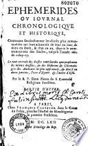 Ephémérides, ou Journal chronologique et historique, contenant succinctement les choses plus remarquables... advenues de jour en jour... depuis le commencement des siècles jusqu'à l'année 1661... par le R. P. Dom Pierre de S. Romuald,...