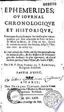 Ephémérides, ou Journal chronologique et historique, contenant succinctement les choses plus remarquables... advenues de jour en jour... depuis le commencement des siècles jusqu'à l'année 1661... par le R. P. Dom Pierre de S. Romuald,...