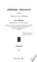 Ephemerides Tournaisiennes recueillies et publiees avec notes et eclaireissements