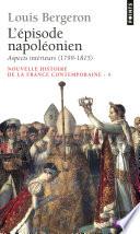 Episode napoléonien. Aspects intérieurs (1799-1815) (L')
