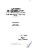 Equilibre et équilibration dans l'oeuvre de Jean Piaget et au regard de courants actuels