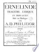 Ermelinde, tragédie lyrique en trois actes mise en musique par A. D. Philidor... représentée pour la 1ère fois par l'Accadémie royalle de musique le 29 Novembre 1767 et remise au théâtre le 22 Janvier 176??? (paroles de Poinsinet)