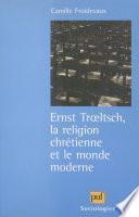 Ernst Trœltsch, la religion chrétienne et le monde moderne
