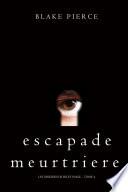 Escapade Meurtriere (Les Origines de Riley Paige -- Tome 4)