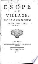 Esope au village, opéra comique en vaudevilles. [By F. Nau.]