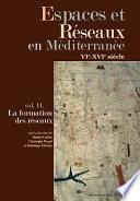 Espaces et Réseaux en Méditerranée, VIe-XVIe siècles