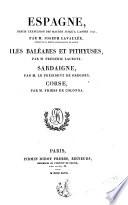Espagne, depuis l'expulsion des Maures jusqu'à l'année 1847. Iles Baléares et Pithyuses. Sardaigne. Corse