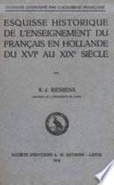 Esquisse historique de l'enseignement du français en Hollande du XVIe au XIXe siècle