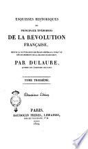 Esquisses historiques des principaux événemens de la Révolution Française, depuis la convocation des états-généraux jusqu'au rétablissement de la Maison de Bourbon. Par Dulaure ..