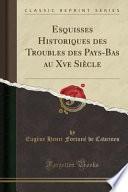Esquisses Historiques des Troubles des Pays-Bas au Xve Siècle (Classic Reprint)
