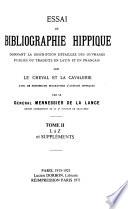 Essai de bibliographie hippique donnant la description détaillée des ouvrages publiés ou traduits en latin et en français sur le cheval et la cavalerie: L-Z and supplements