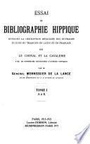 Essai de bibliographie hippique donnant la description détaillée des ouvrages publiés ou traduits en latin et en français sur le cheval et la chevalerie avec de nombreuses biographies d'auteurs hippiques