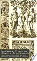 Essai historique, philosophique et pittoresque sur les danses des morts