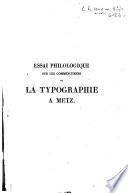 Essai philologique sur les commencements de la typographie à Metz, et sur les imprimeurs de cette ville