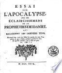 Essai sur l'Apocalypse, avec des éclaircissemens sur les prophéties de Daniel qui regardent les derniers tems