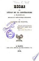 Essai sur l'état de la litterature à Marseille depuis le 17me siècle jusq u'à nos jours par Gaston de Flotte