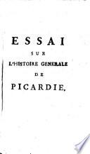 Essai sur l'histoire générale de Picardie