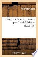 Essai Sur La Fin Du Monde, Par Gabriel Prigent,