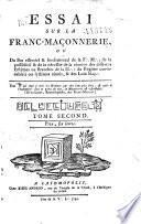 Essai sur la franc-maçonnerie, ou Du but essentiel & fondamental de la F.: M.: ; de la possibilité & de la nécessité de la réunion des différens systêmes ou branches de la M.: ; du régime convenable à ces systêmes réunis, & des loix maç.: Tome premier [-second]