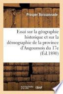 Essai Sur La Geographie Historique Et Sur La Demographie de La Province D'Angoumois Du Xviie