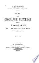 Essai sur la géographie historique et sur la démographie de la province d'Angoumois du xviie siècle au xixe
