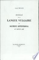 Essai Sur la Langue Vulgaire Du Dauphine Septentrional Au Moyen Age