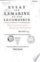 Essai sur la marine et sur le commerce. Par M. D****, avec des remarques historiques et critiques de l'auteur