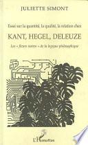 Essai sur la quantité, la qualité, la relation chez Kant, Hegel, Deleuze