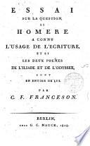 Essai sur la question, si Homere a connu l'usage de l'écriture, et si les deux poëmes de l'Iliade et de l'Odyssée, sont en entier de lui