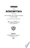 Essai sur la rédemption, envisagée dans ses rapports avec la nature et les besoins du coeur de l'homme