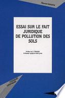 Essai sur le fait juridique de pollution des sols