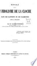 Essai sur le symbolisme de la cloche dans ses rapports et ses harmonies avec la religion