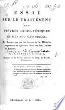 Essai sur le traitement des fièvres angio-téniques et méningo-gastriques, et recherches sur les bornes de la médecine expectante et agissante dans ces deux ordres de fièvres