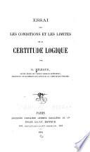 Essai sur les conditions et les limites de la certitude logique