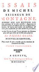 Essais ... Avec des notes;&une table generale des matieres ... Par Pierre Coste. Nouvelle édition, plus ample&plus correcte que les dernieres de Londres&de Paris. [With a portrait.]