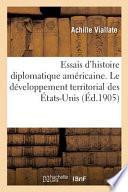 Essais d'Histoire Diplomatique Am ricaine. Le D veloppement Territorial Des tats-Unis