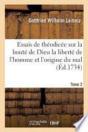 Essais de Theodicee Sur La Bonte de Dieu La Liberte de L'Homme Et L'Origine Du Mal