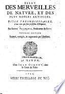 Essay des merveilles de nature, et des plus nobles artifices. Pièce très necessaire à tous ceux qui font profession d'éloquence. Seconde édition ... augmentée par l'autheur