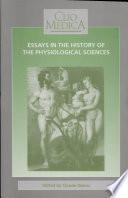 Essays in the History of the Physiological Sciences