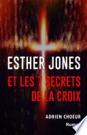 Esther Jones et les 7 secrets de la Croix