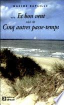 ... Et bon vent suivi de Cinq autres passe-temps