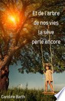 Et de l'arbre de nos vies la sève perle encore