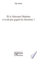 Et si Alassane Ouattara n'avait pas gagné les élections ?