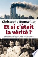 Et si c'était la vérité? - Enquête sur les délires de l'Histoire
