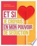 Et si je croyais en mon pouvoir de séduction !