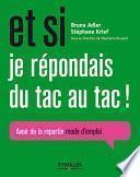 Et si je répondais du tac au tac !