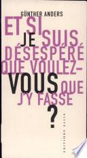 Et si je suis désespéré, que voulez-vous que j'y fasse?